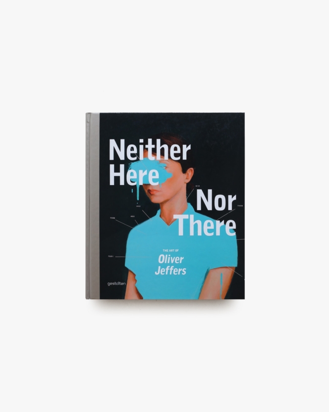 Neither Here Nor There: The Art of Oliver Jeffers | Oliver Jeffers