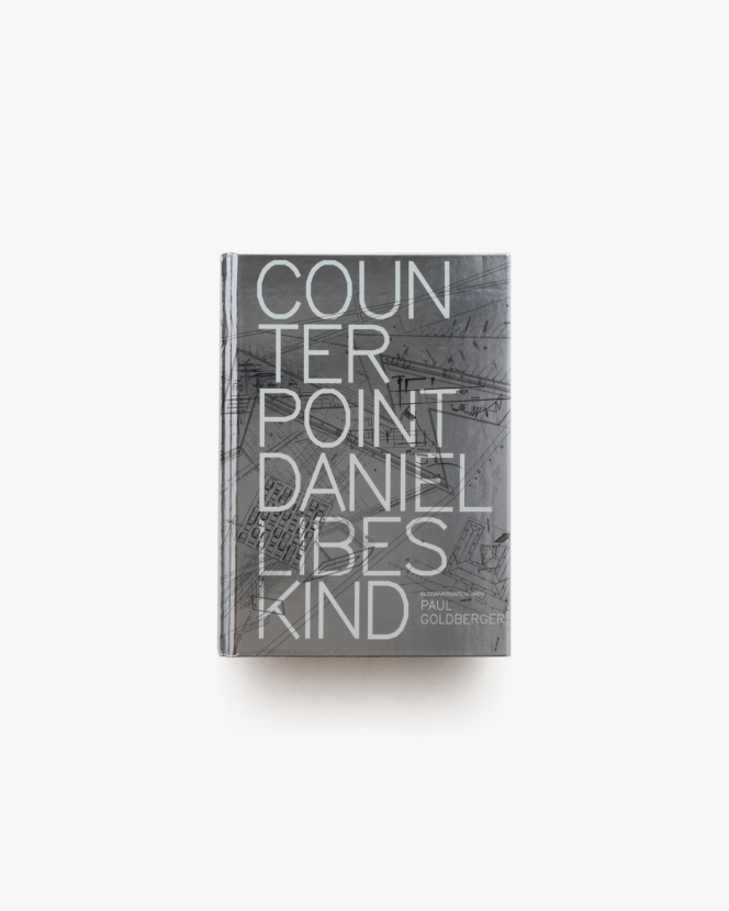 Counterpoint: Daniel Libeskind in Conversation with Paul Goldberger