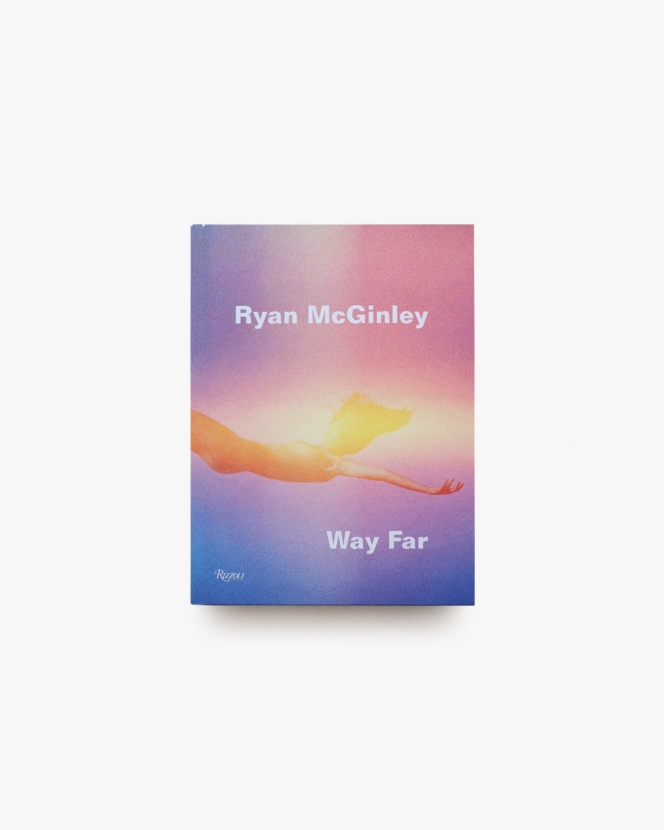 Ryan McGinley: Way Far