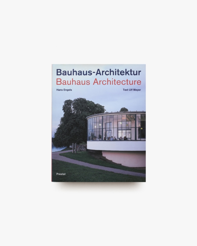 Bauhaus-Architecture 1919-1933 | Hans Engels、Ulf Meyer