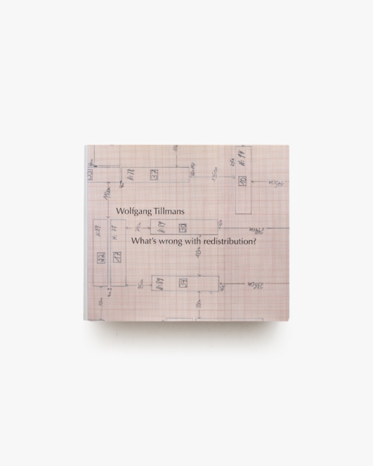 What’s Wrong with Redistribution？ | Wolfgang Tillmans