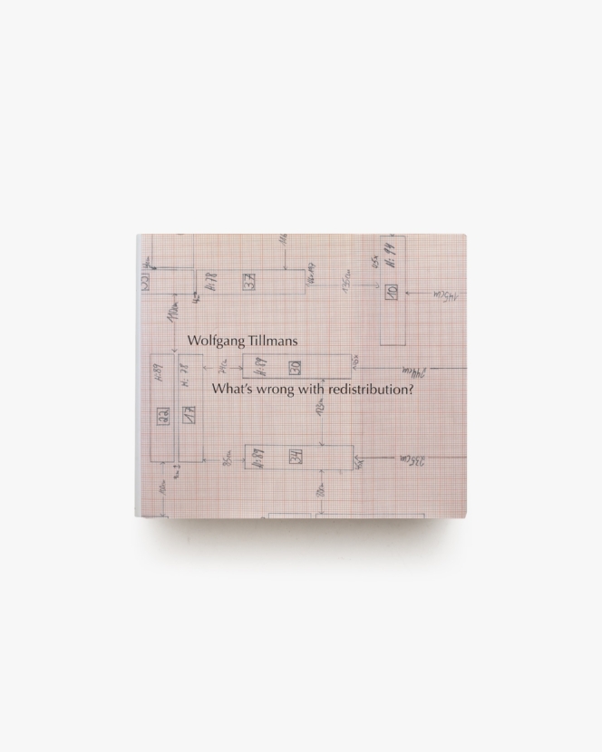 What’s Wrong with Redistribution？ | Wolfgang Tillmans