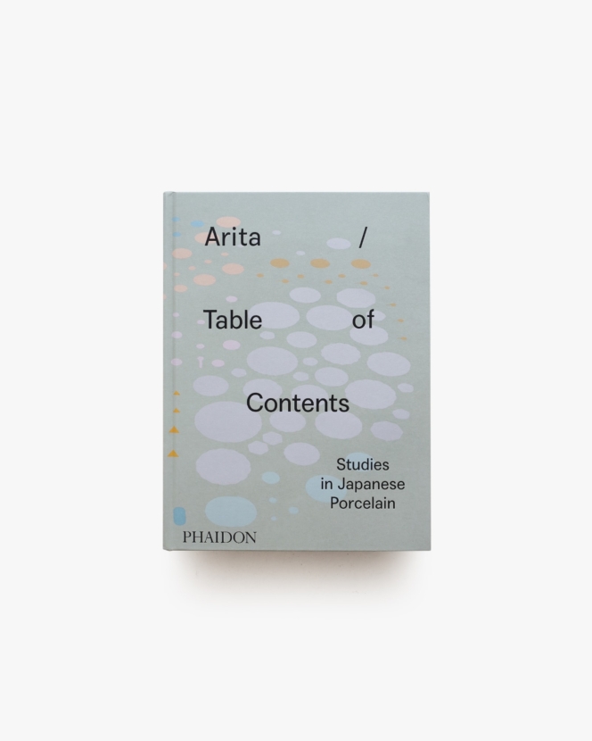Arita / Table of Contents: Studies in Japanese Porcelain | Anniina Koivu
