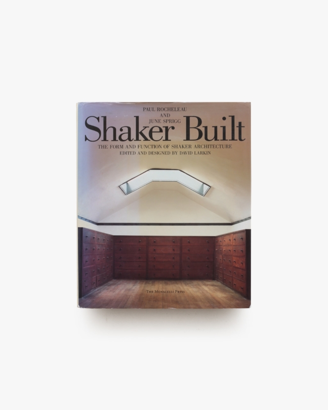Shaker Built: The Form and Function of Shaker Architecture | Paul Rocheleau、June Sprigg