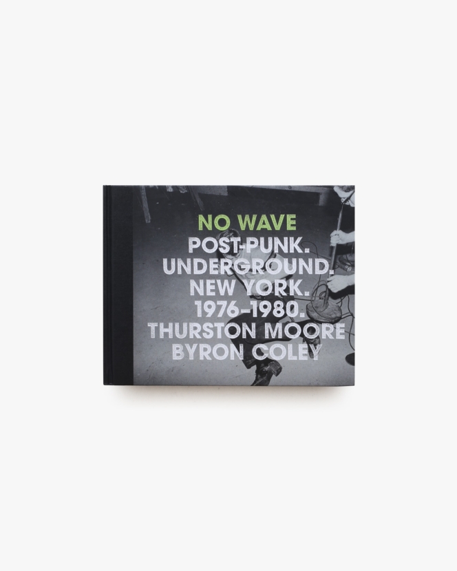 No Wave: Post-Punk, Underground, New York 1976-1980