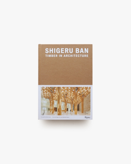Shigeru Ban: Timber in Architecture