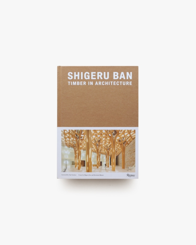 Shigeru Ban: Timber in Architecture
