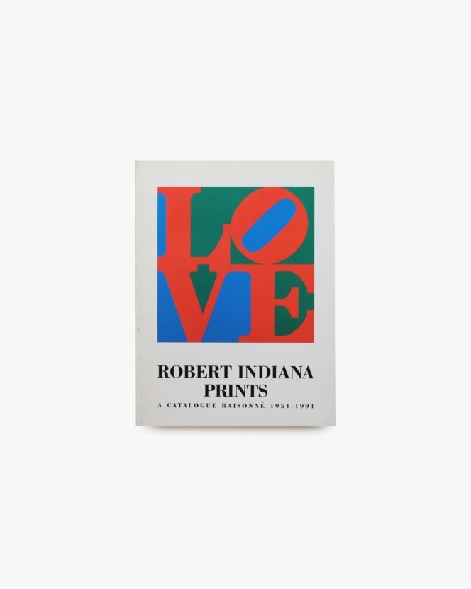 Robert Indiana Prints: A Catalogue Raisonne 1951-1991
