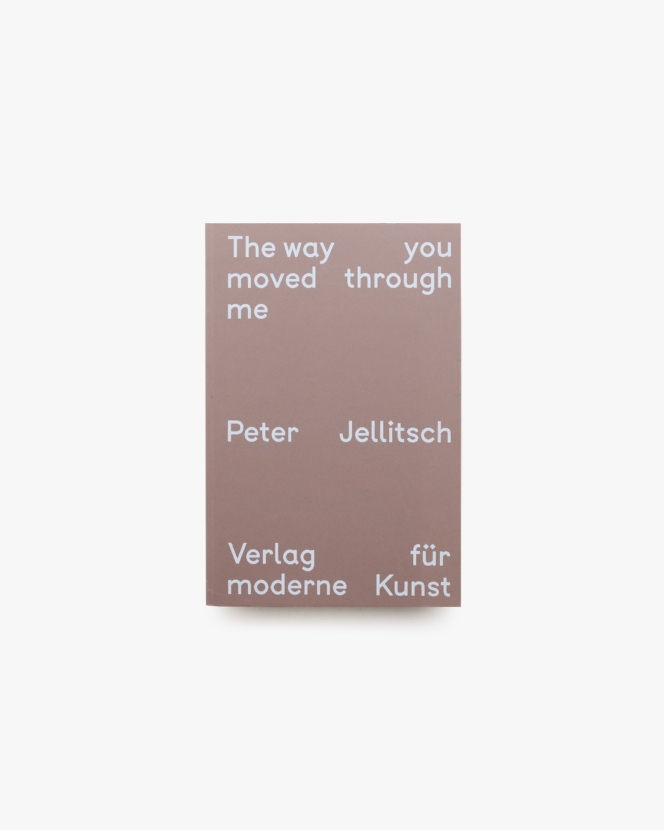 The Way You Moved through Me | Peter Jellitsch