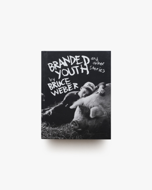 Branded Youth and Other Stories | Bruce Weber