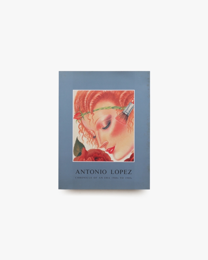 Antonio Lopez: Chronicle of an Era to 1980s