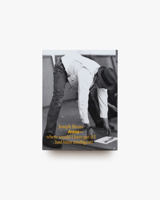 Joseph Beuys: Arena Where Would I Have Got If I Had Been Intelligent！