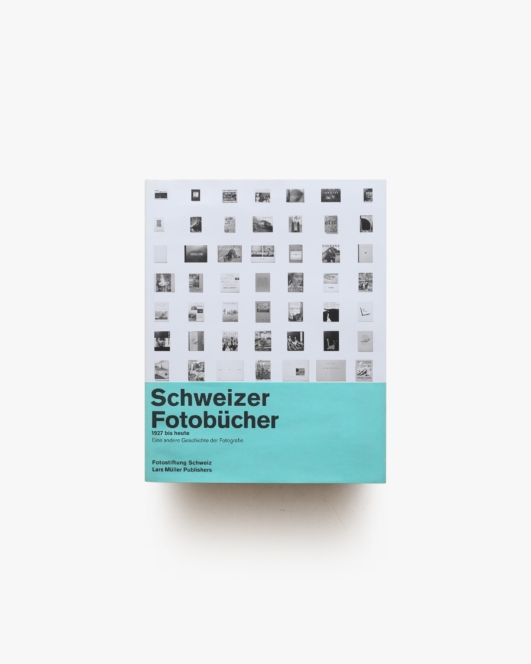 Swiss Photobooks from 1927 to the Present: A Different History of Photography