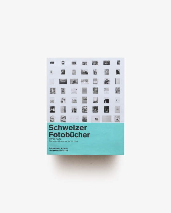 Swiss Photobooks from 1927 to the Present: A Different History of Photography