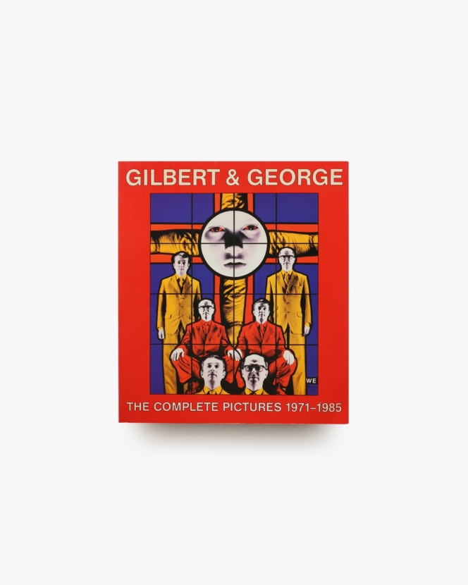 Gilbert and George: The Complete Pictures 1971-1985