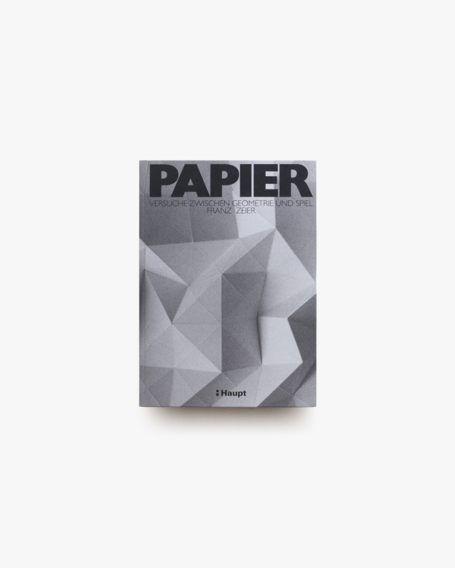 PAPIER: Versuche zwischen Geometrie und Spiel
