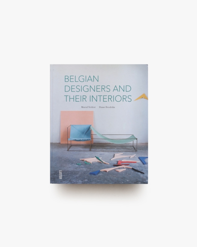 Belgian Designers and Their Interiors | Muriel Verbist