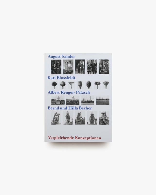 Vergleichende Konzeptionen | August Sander, Karl Blossfeldt, Albert Renger-Patzsch, Bernd, Hilla Becher