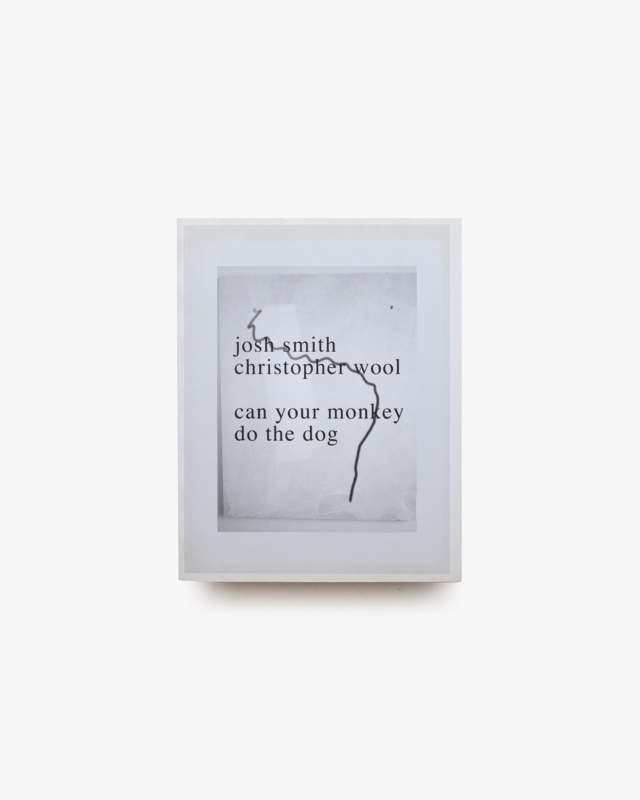 Can Your Monkey do the Dog | Josh Smith、Christopher Wool