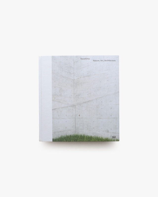 Naoshima Nature, Art, Architecture | Naoya Hatakeyama、Osamu Watanabe