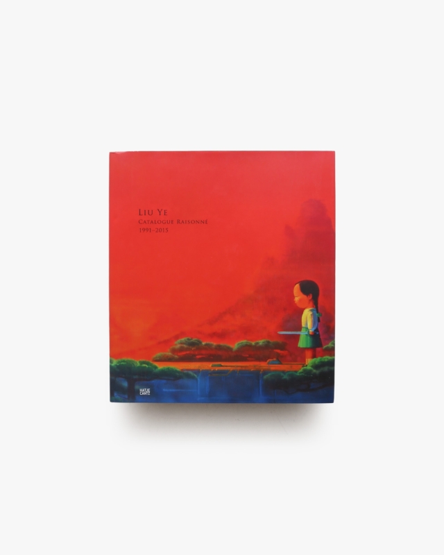 Liu Ye: Catalogue Raisonne 1991-2015