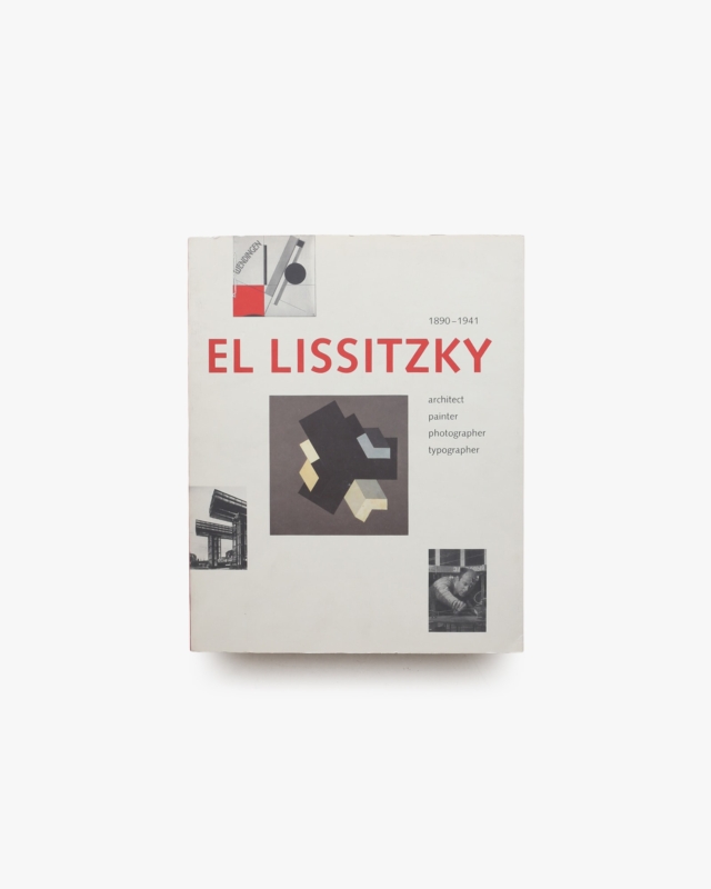 El Lissitzky 1890-1941 : Architect, Painter, Photographer, Typographer