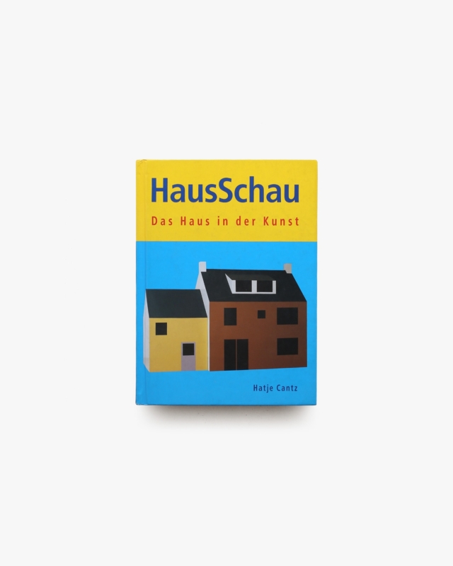 HausSchau : das Haus inder Kunst