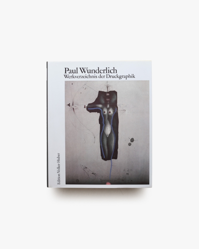 Paul Wunderlich: Werkverzeichnis der Druckgraphik, 1948 bis 1982