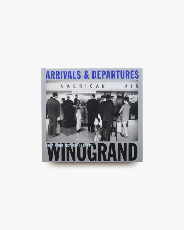 Arrivals & Departures: The Airport Pictures of Garry Winogrand