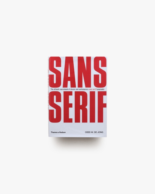Sans Serif: The Ultimate Sourcebook of Classic and Contemporary Sans Serif Typography