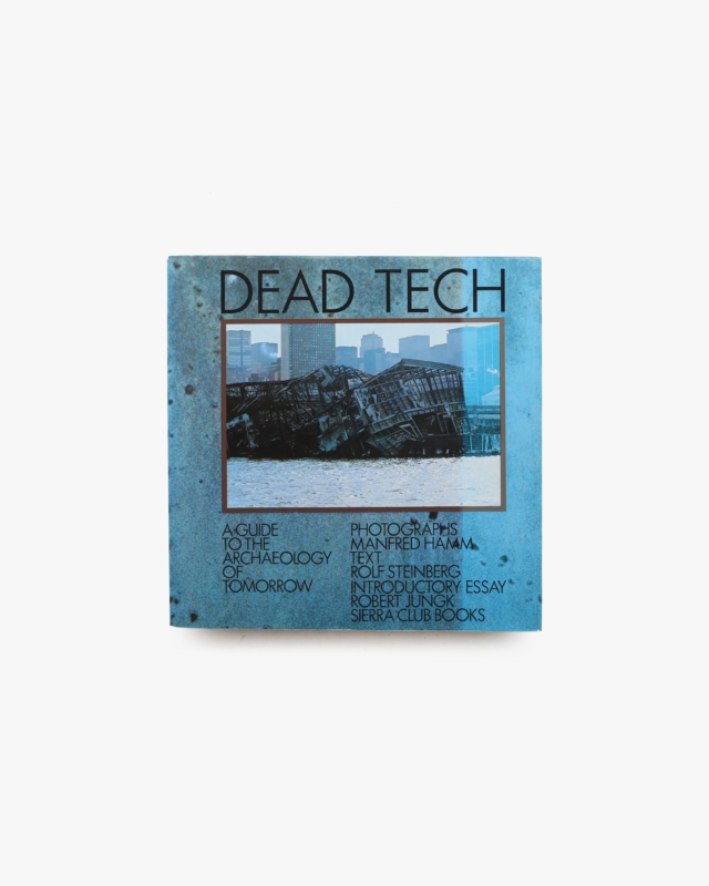 Dead Tech: A Guide to the Archeology of Tomorrow | Manfred Hamm
