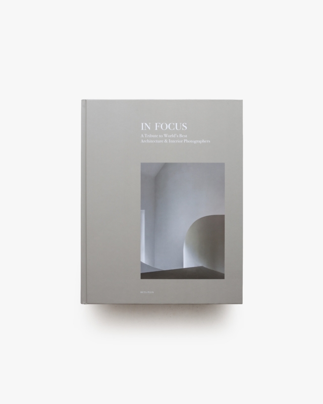 In Focus: A Tribute to World's Best Architecture & Interior Photographers