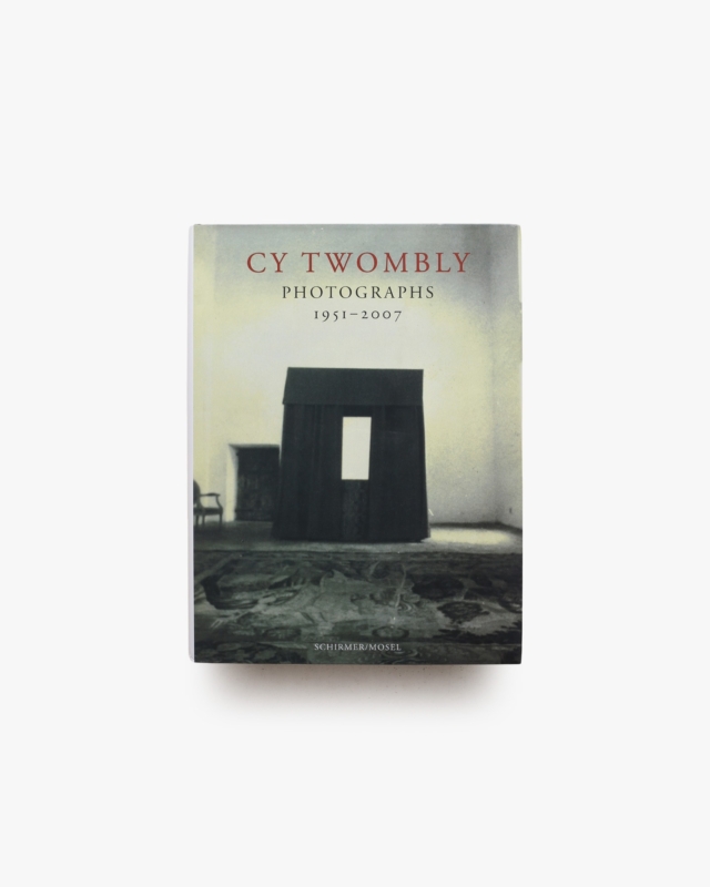 Cy Twombly: Photographs 1951-2007