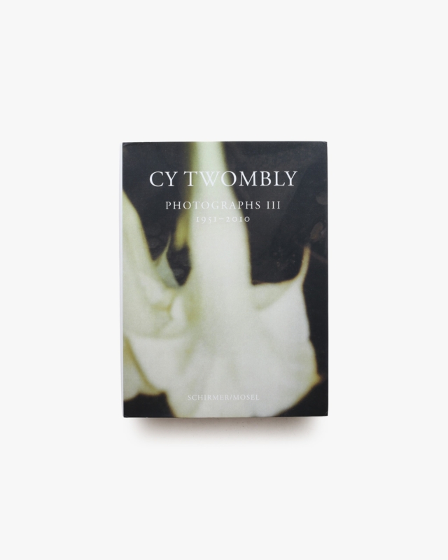 Cy Twombly: Photographs III 1951-2010