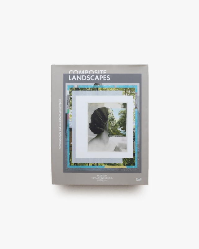 Composite Landscapes: Photomontage and Landscape Architecture