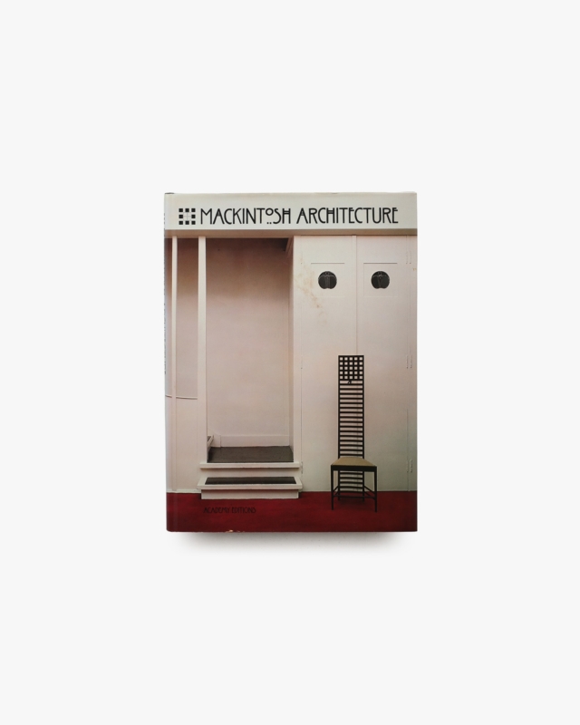 Mackintosh Architecture: The Complete Buildings and Selected Projects
