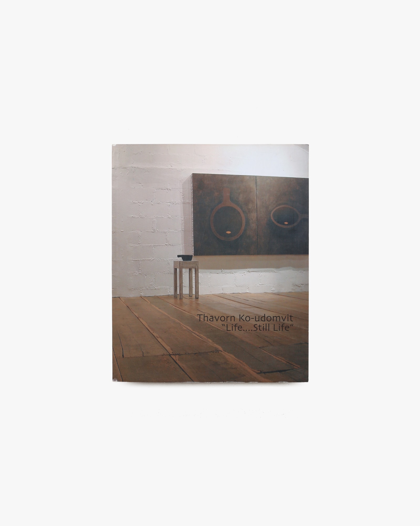 Life...Still Life | Thavorn Ko-udomvit