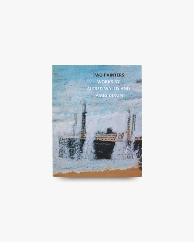 Two Painters: Works by Alfred Wallis and James Dixon