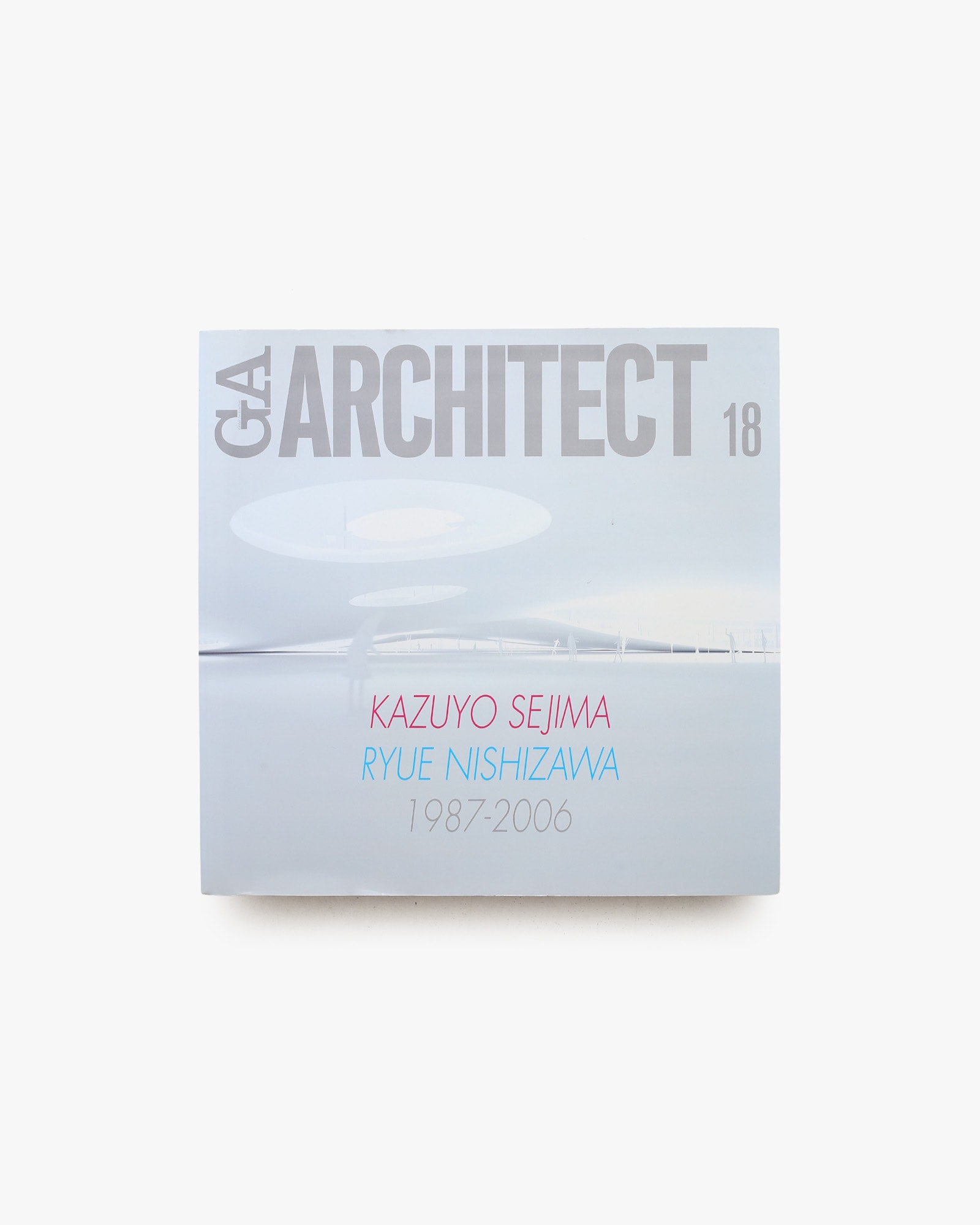 GA アーキテクト 18  妹島和世＋西沢立衛 1987-2006